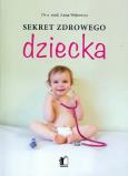 Sekret zdrowego dziecka. Autor: Wójtowicz Anna. Dobreksiazki.pl Okładka książki Sekret zdrowego dziecka