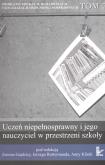 Uczeń niepełnosprawny i jego nauczyciel w przestrzeni szkoły. Autor: Gajdzicy Zenona, Rottermund Jerzy (red.), Anna Klinik (red. nauk.). Dobreksiazki.pl Okładka książki Uczeń niepełnosprawny i jego nauczyciel w przestrzeni szkoły