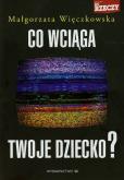 Okładka książki Co wciąga twoje dziecko