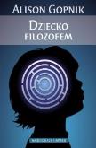 Dziecko filozofem - Alison Gopnik. Autor: Gopnik Alison. Dobreksiazki.pl Okładka książki Dziecko filozofem - Alison Gopnik