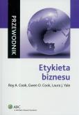 Etykieta biznesu. Przewodnik. Autor: Cook Roy A., Cook Gwen O., Yale Laura J.. Dobreksiazki.pl Okładka książki Etykieta biznesu. Przewodnik