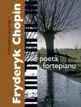 Fryderyk Chopin poeta fortepianu. Autor: Przemysław Słowiński. Dobreksiazki.pl Okładka książki Fryderyk Chopin poeta fortepianu