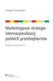 Marketingowe strategie internacjonalizacji polskich przedsiębiorstw. Autor: Karasiewicz Grzegorz. Dobreksiazki.pl Okładka książki Marketingowe strategie internacjonalizacji polskich przedsiębiorstw