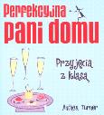 Okładka książki Perfekcyjna pani domu. Przyjęcia z klasą