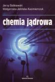 Chemia jądrowa. Autor: Jerzy Sobkowski, Małgorzata Jelińska-Kazimierczuk. Dobreksiazki.pl Okładka książki Chemia jądrowa