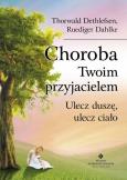 Okładka książki Choroba Twoim przyjacielem. Ulecz duszę...
