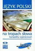 Język polski Na tropach słowa konspekty wypracowań Trening przed matura. Autor: Piękoś Beata. Dobreksiazki.pl Okładka książki Język polski Na tropach słowa konspekty wypracowań Trening przed matura