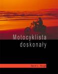 Okładka książki Motocyklista doskonały. Wyższa szkoła jazdy