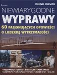 Okładka książki Niewiarygodne wyprawy. 60 pasjonujących opowieści