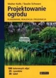 Projektowanie ogrodu. Planowanie, realizacja.... Autor: Walter Kolb, Tassilo Schwarz. Dobreksiazki.pl Okładka książki Projektowanie ogrodu. Planowanie, realizacja...