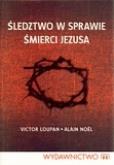 Śledztwo w sprawie śmierci Jezusa. Autor: Loupan Victor, Noel Alain. Dobreksiazki.pl Okładka książki Śledztwo w sprawie śmierci Jezusa