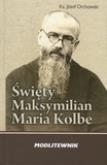 Okładka książki Święty Maksymilian Maria Kolbe. Modlitewnik  WDS