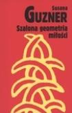 Szalona geometria miłości. Autor: Guzner Susana. Dobreksiazki.pl Okładka książki Szalona geometria miłości