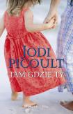 Okładka książki Tam gdzie ty - Jodi Picoult