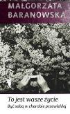 Okładka książki To jest wasze życie. Być sobą... - M. Baranowska