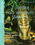 Z wędką nad własnym stawem. Zeszyt hodowcy. Autor: Breton Bernard. Dobreksiazki.pl Okładka książki Z wędką nad własnym stawem. Zeszyt hodowcy