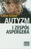 Autyzm I Zespół Aspergera. Autor: Claire Grand. Dobreksiazki.pl Okładka książki Autyzm I Zespół Aspergera