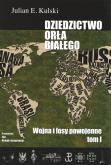 Okładka książki Dziedzictwo Orła Białego. Tom 1. Wojna i losy powojenne