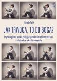 Okładka książki Jak trwoga, to do Boga? Psychologiczna analiza...