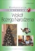 Okładka książki Kompozycje kwiatowe wokół Bożego Narodzenia