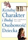 Okładka książki Kształtuj charakter i buduj osobowość dziecka