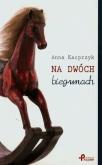 Na dwóch biegunach. Autor: Anna Kacprzyk. Dobreksiazki.pl Okładka książki Na dwóch biegunach