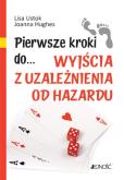 Okładka książki Pierwsze kroki do... wyjścia z uzależnienia od...