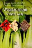 Wegetarianizm. Zalety i wady. Autor: Maria Halina Borawska, Magdalena Malonowska. Dobreksiazki.pl Okładka książki Wegetarianizm. Zalety i wady