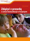 Okładka książki Zdążyć z prawdą O sztuce komunikacji w hospicjum