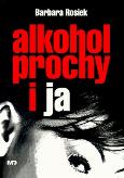 Okładka książki Alkohol, Prochy i Ja - Barbara Rosiek