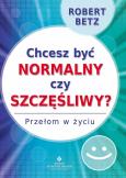 Okładka książki Chcesz być normalny czy szczęśliwy
