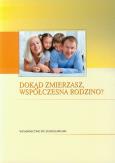 Okładka książki Dokąd zmierzasz współczesna rodzino?