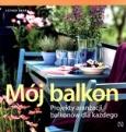 Okładka książki Mój balkon. Projekty aranżacji balkonów...