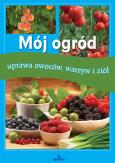 Okładka książki Mój ogród. Uprawa owoców, warzyw i ziół