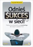 Okładka książki Odnieś sukces w sieci! Praktyczny przewodnik...
