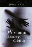W cieniu własnego cienia. Autor: Land Julia. Dobreksiazki.pl Okładka książki W cieniu własnego cienia
