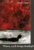 Wiara, czyli droga donikąd. Autor: Lars Mariusz. Dobreksiazki.pl Okładka książki Wiara, czyli droga donikąd
