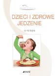 Okładka książki Dzieci i zdrowe jedzenie - to nie bajka