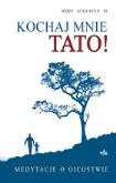Okładka książki Kochaj mnie tato! Medytacje o ojcostwie