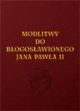 Okładka książki Modlitwy do Błogosławionego Jana Pawła II
