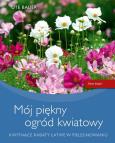 Mój piękny ogród kwiatowy. Autor: Bauer Ute. Dobreksiazki.pl Okładka książki Mój piękny ogród kwiatowy