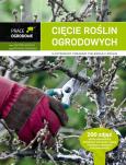 Prace ogrodowe. Cięcie roślin ogrodowych. Autor: Maruniewicz Jan. Dobreksiazki.pl Okładka książki Prace ogrodowe. Cięcie roślin ogrodowych