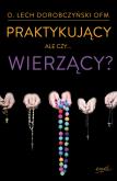 Okładka książki Praktykujący, ale czy...wierzący?
