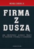 Firma z duszą. Jak zbudować miejsce pracy.... Autor: Michael Cardone Jr. Dobreksiazki.pl Okładka książki Firma z duszą. Jak zbudować miejsce pracy...