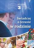 Okładka książki Katechizm LO 3 Świadczę o Jezusie w rodzinie podr