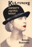 Kulturowe aspekty języka mody. Autor: Bożena Rejakowa. Dobreksiazki.pl Okładka książki Kulturowe aspekty języka mody