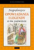 Okładka książki Najpiękniejsze opow. i legendy o św. Jadwidze