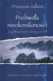 Okładka książki Pochwała nieokreśloności Zapiski o myśli i estetyce Chin