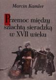 Okładka książki Przemoc między szlachtą sieradzką w XVII wieku