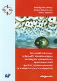 Okładka książki Tożsamość kulturowa, religijność i edukacja religijna postrzegana z perspektywy społeczności szkół z polskim językiem nauczania w wybranych krajach europejskich